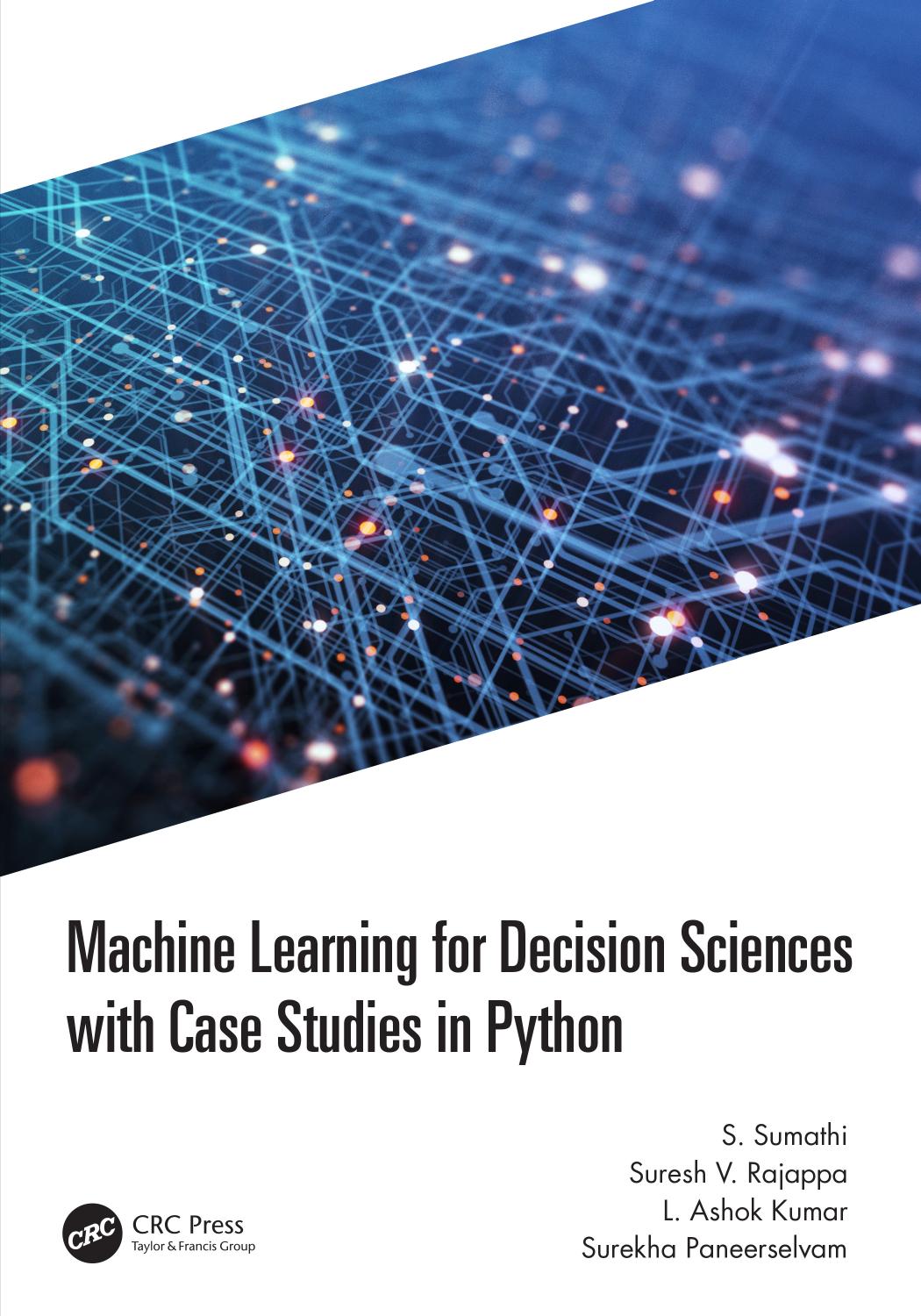 Machine Learning For Decision Sciences With Case Studies In Python S Sumathi