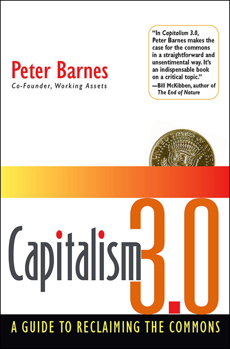 Capitalism 30 A Guide To Reclaiming The Commons Peter Barnes
