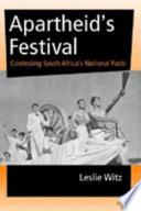 Apartheids Festival Contesting South Africas National Pasts Leslie Witz