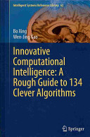 Innovative Computational Intelligence A Rough Guide To 134 Clever Algorithms Bo Xing