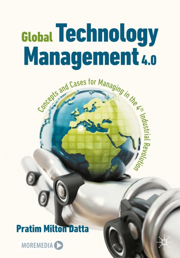 Global Technology Management 40 Concepts And Cases For Managing In The 4th Industrial Revolution Pratim Milton Datta