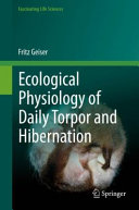 Ecological Physiology Of Daily Torpor And Hibernation 1st Edition Fritz Geiser