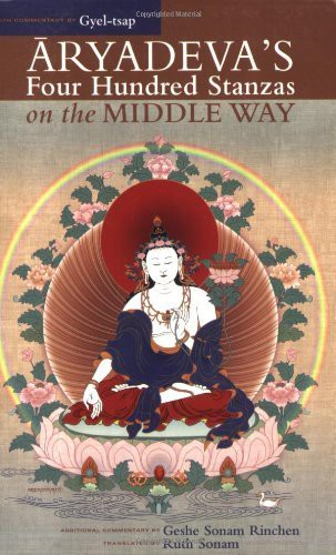 Aryadevas Four Hundred Stanzas On The Middle Way With Commentary By Gyeltsap Aryadeva Geshe Sonam Rinchen Ruth Sonam