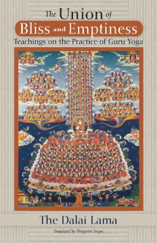 The Union Of Bliss And Emptiness Teachings On The Practice Of Guru Yoga The Dalai Lama Thupten Jinpa