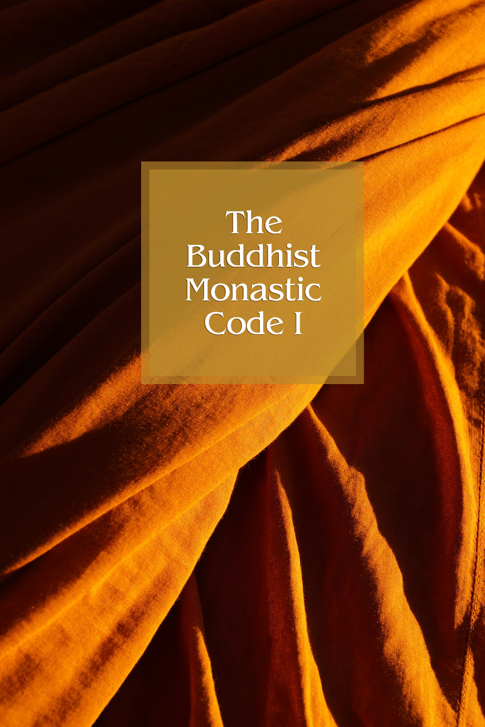 The Buddhist Monastic Code Volumes I Ii Thanissaro Bhikkhu