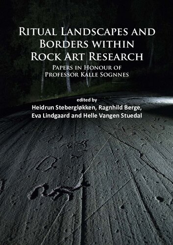 Ritual Landscapes And Borders Within Rock Art Research Papers In Honour Of Professor Kalle Sognnes Heidrun Steberglkken