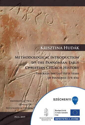 Methodological Introduction To The Pannonian Early Christian Church History Through The Last Fifty Years Of Pannonia 374456 Krisztina Hudk