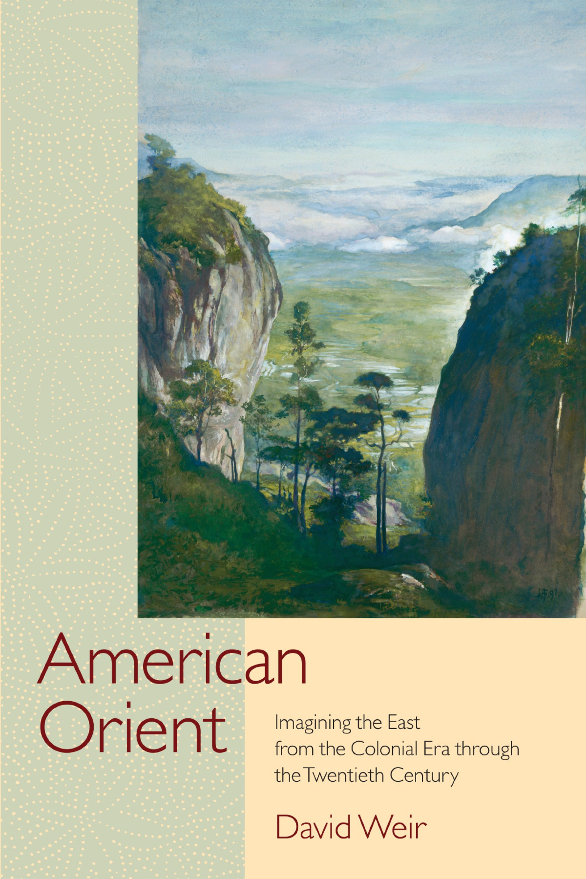 American Orient Imagining The East From The Colonial Era Through The Twentieth Century 1st Edition David Weir