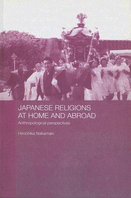 Japanese Religions At Home And Abroad Anthropological Perspectives Hirochika Nakamaki