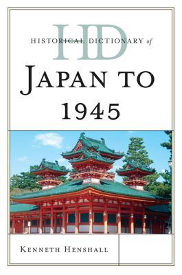 Historical Dictionary Of Japan To 1945 Kenneth G Henshall