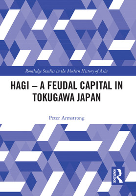 Hagi A Feudal Capital In Tokugawa Japan Peter Armstrong