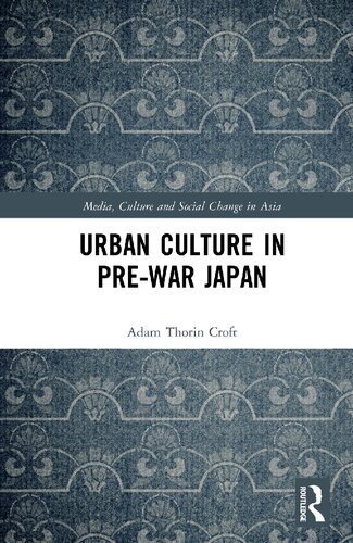 Urban Culture In Prewar Japan Media Culture And Social Change In Asia Series Adam Thorin Croft