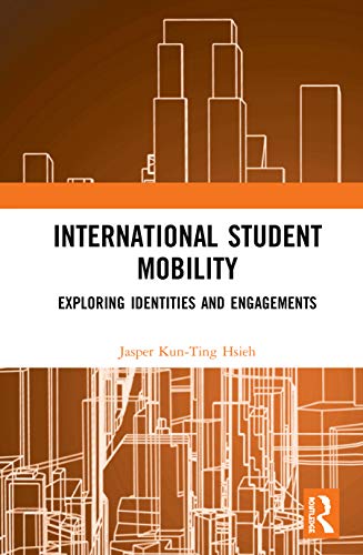 International Student Mobility Exploring Identities And Engagements 1st Edition Jasper Kunting Hsieh