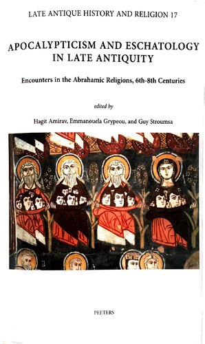 Apocalypticism And Eschatology In Late Antiquity Encounters In The Abrahamic Religions 6th8th Centuries Hagit Amirav