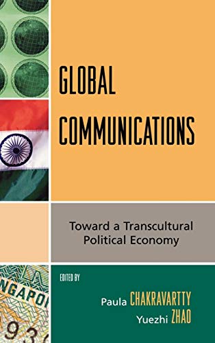 Global Communications Toward A Transcultural Political Economy Paula Chakravartty Editor
