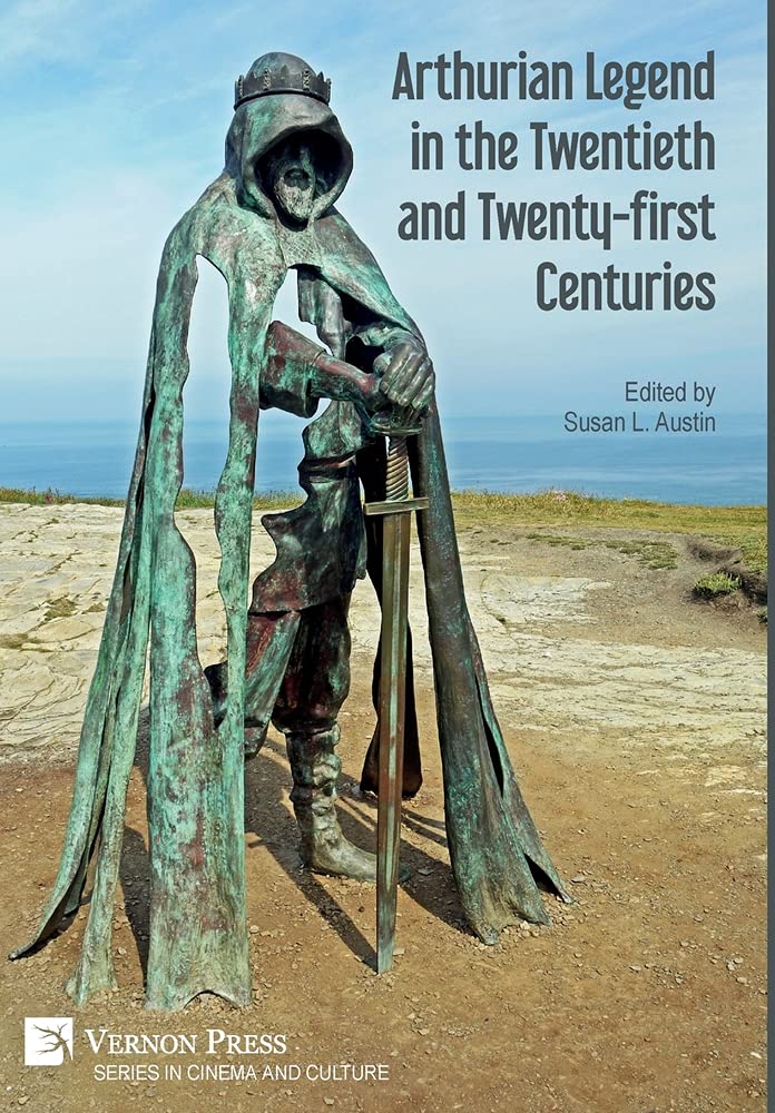 Arthurian Legend In The Twentieth And Twentyfirst Centuries Susan L Austin Ed