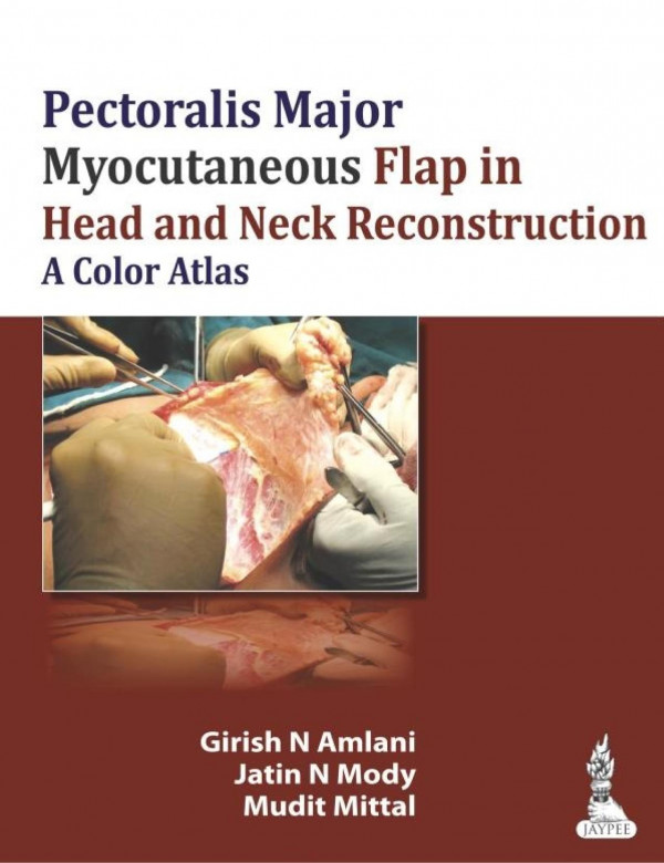 Pectoralis Major Myocutaneous Flap In Head And Neck Reconstruction A Color Atlas 1st Edition Girish N Amlani