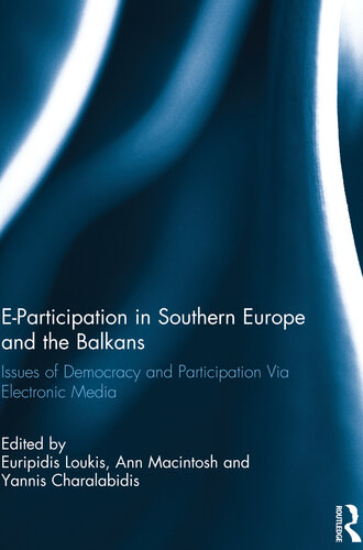 Eparticipation In Southern Europe And The Balkans Issues Of Democracy And Participation Via Electronic Media Euripidis Loukis Ann Macintosh Yannis Charalabidis