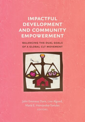 Impactful Development And Community Empowerment Balancing The Dual Goals Of A Global Clt Movement John Emmeus Davis Line Algoed Mara E Hernndeztorrales Editors