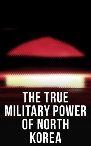 The True Military Power Of North Korea Andrew Scobell John M Sanford Daniel A Pinkston