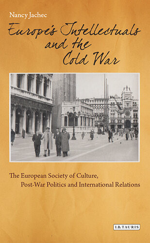 Europes Intellectuals And The Cold War The European Society Of Culture Postwar Politics And International Relations Nancy Jachec