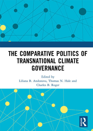 The Comparative Politics Of Transnational Climate Governance Liliana B Andonova Thomas N Hale Charles B Roger