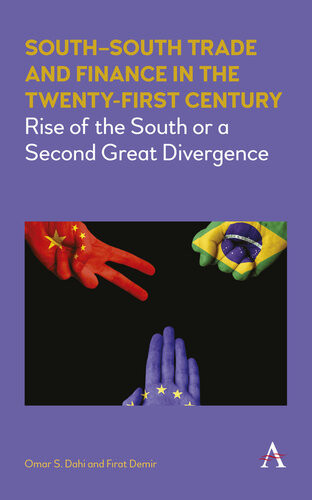 Southsouth Trade And Finance In The Twentyfirst Century Rise Of The South Or A Second Great Divergence Omar Dahi Firat Demir