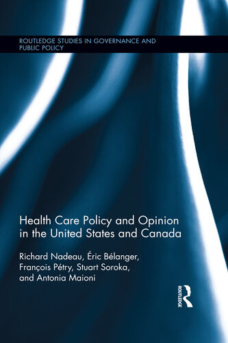 Health Care Policy And Opinion In The United States And Canada Richard Nadeau Ric Blanger Franois Ptry Stuart N Soroka Antonia Maioni