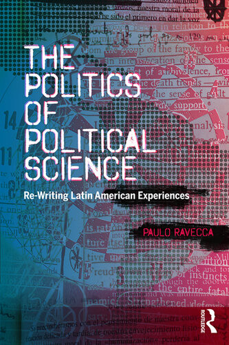 The Politics Of Political Science Rewriting Latin American Experiences Paulo Ravecca