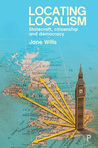Locating Localism Statecraft Citizenship And Democracy Jane Wills