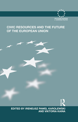 Civic Resources And The Future Of The European Union Ireneusz Pawel Karolewski Viktoria Kaina Editors