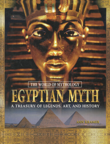 Egyptian Myth A Treasury Of Legends Art And History Ann Kramer