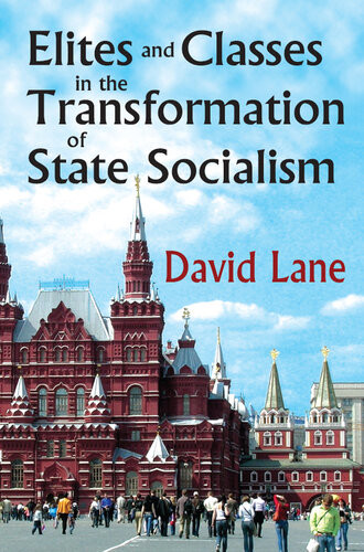 Elites And Classes In The Transformation Of State Socialism David Stuart Lane