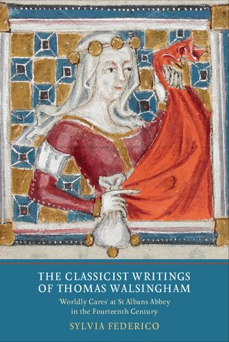 The Classicist Writings Of Thomas Walsingham Worldly Cares At St Albans Abbey In The Fourteenth Century Sylvia Federico