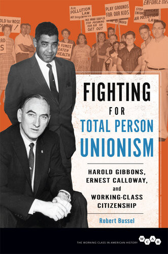 Fighting For Total Person Unionism Harold Gibbons Ernest Calloway And Workingclass Citizenship Robert Bussel