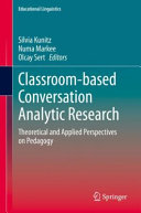 Classroombased Conversation Analytic Research Theoretical And Applied Perspectives On Pedagogy 1st Edition Silvia Kunitz