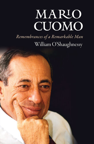 Mario Cuomo Remembrances Of A Remarkable Man William Oshaughnessy