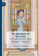 The Adventures Of Ma Suzhen An Heroic Woman Takes Revenge In Shanghai 1st Edition Paul Bevan
