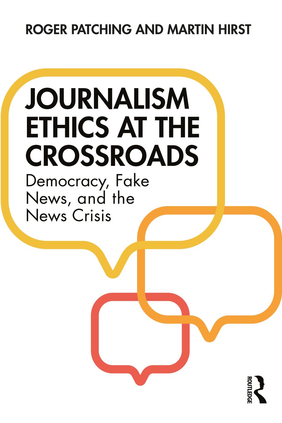 Journalism Ethics At The Crossroads Democracy Fake News And The News Crisis Roger Patching Martin Hirst