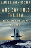 Who Can Hold The Sea The Us Navy In The Cold War 19451960 James D Hornfischer
