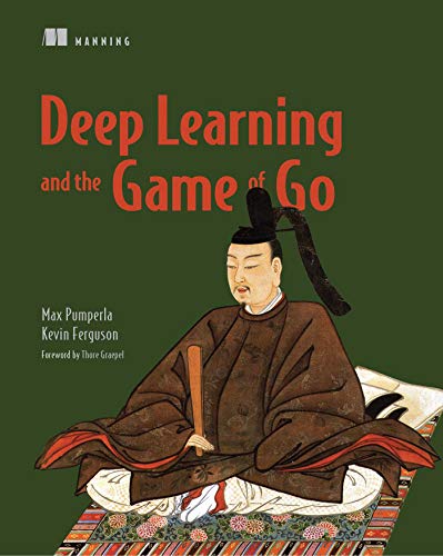 Deep Learning And The Game Of Go 1st Edition Max Pumperla Kevin Ferguson