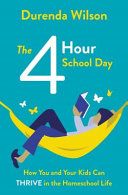 The Fourhour School Day How You And Your Kids Can Thrive In The Homeschool Life Durenda Wilson