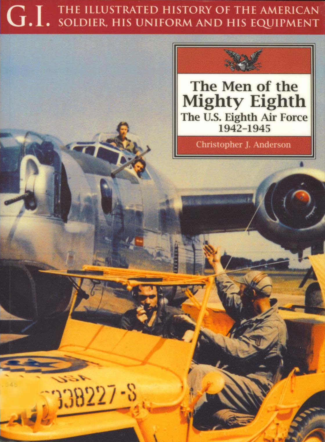 The Men Of The Mighty Eighth The Us 8th Air Force 194245 1st Edition Christopher J Anderson