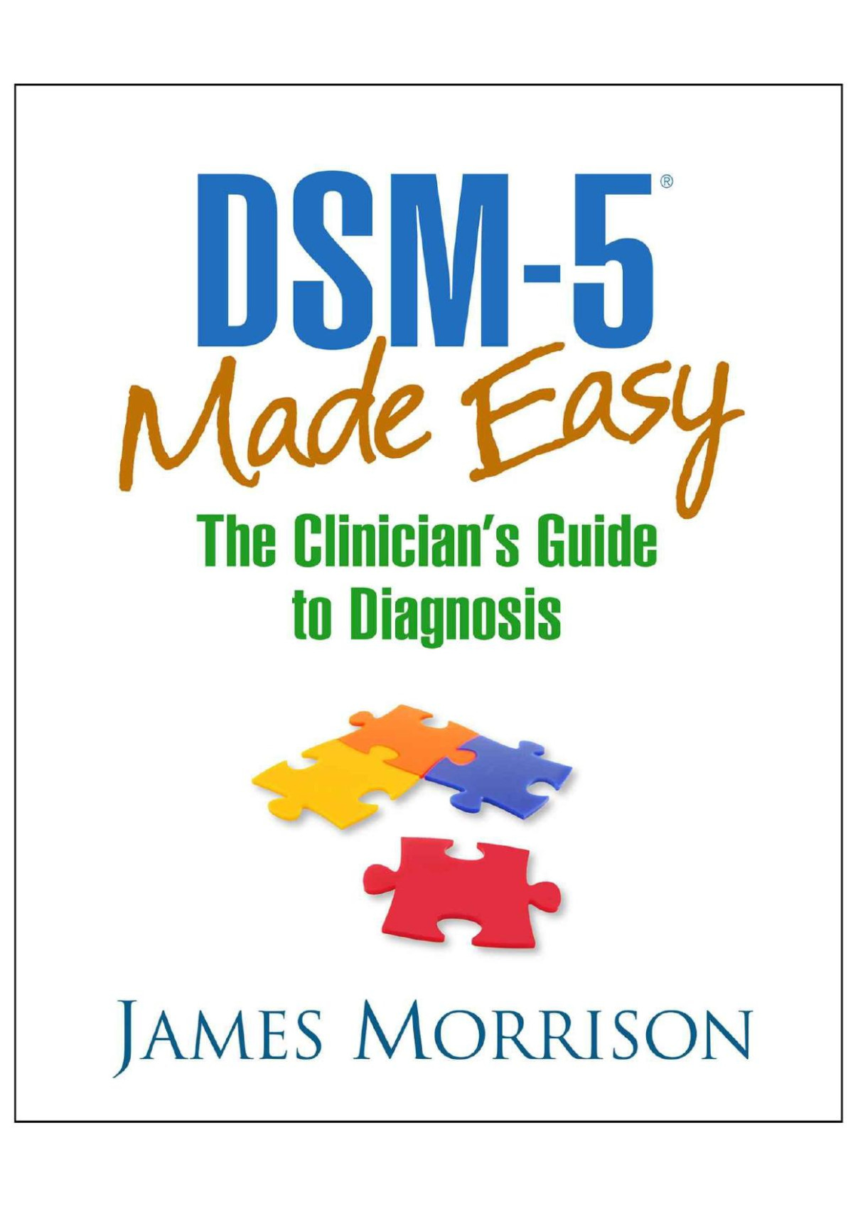 Dsm5 Made Easy The Clinicians Guide To Diagnosis James Morrison