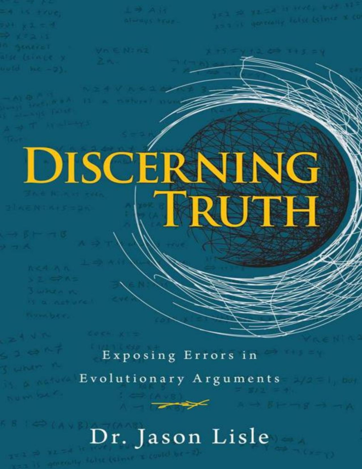 Discerning Truth Exposing Errors In Evolutionary Arguments Jason Lisle