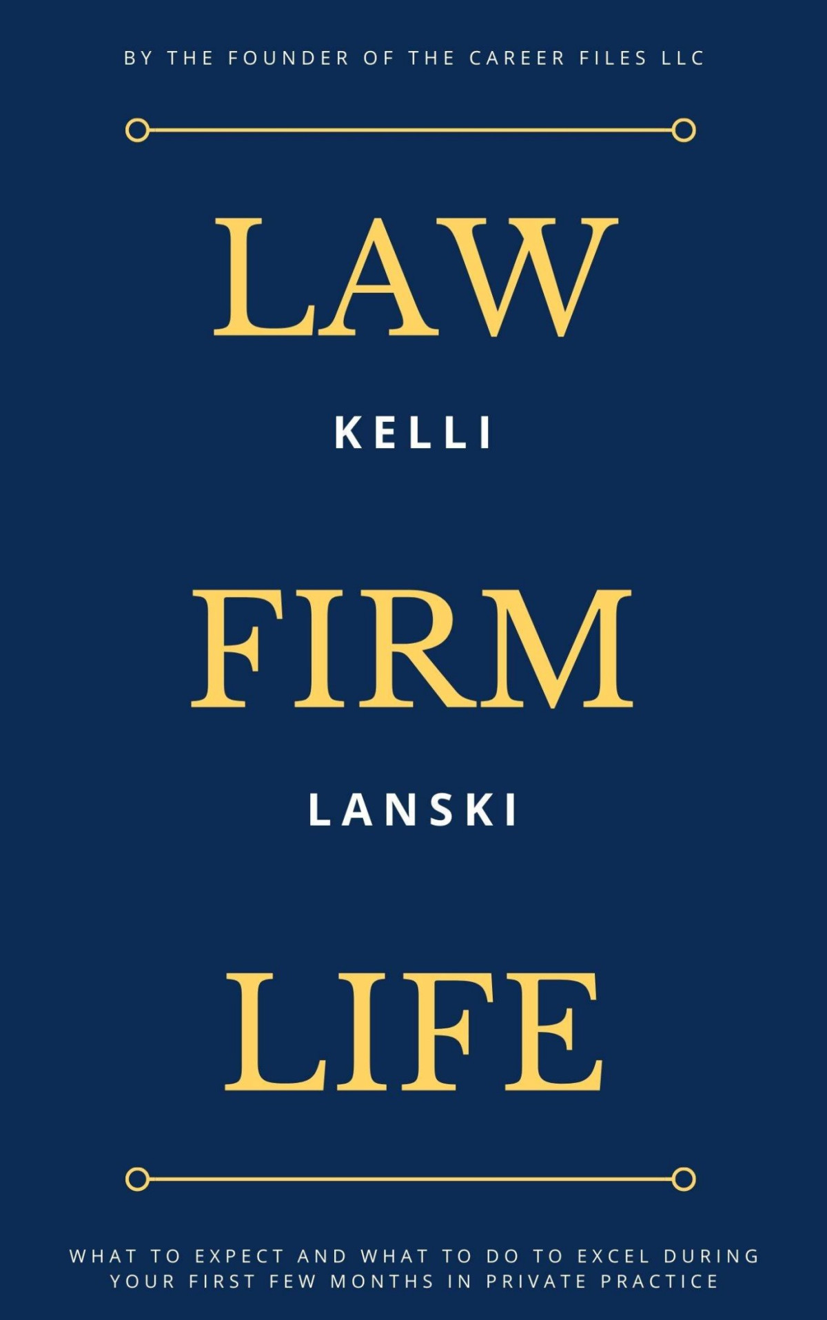 Law Firm Life What To Expect And What To Do To Excel During Your First Few Months In Private Practice Kelli Lanski