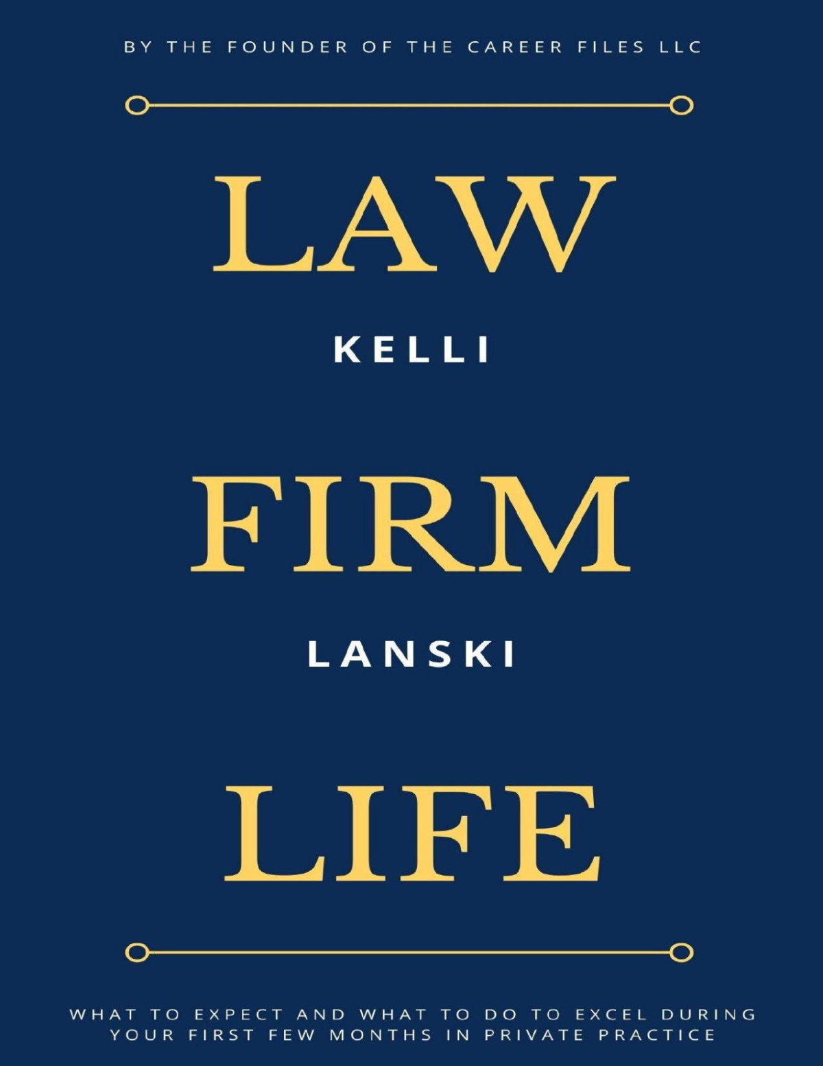 Law Firm Life What To Expect And What To Do To Excel During Your First Few Months In Private Practice Kelli Lanski