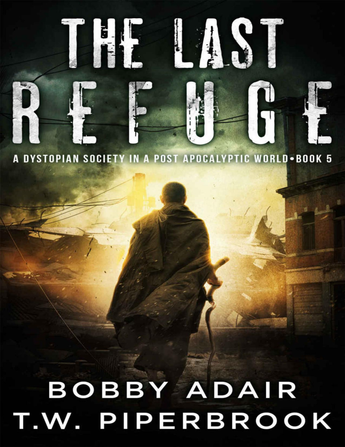 The Last Refuge A Dystopian Society In A Post Apocalyptic World The Last Survivors Book 5 Bobby Adair Piperbrook