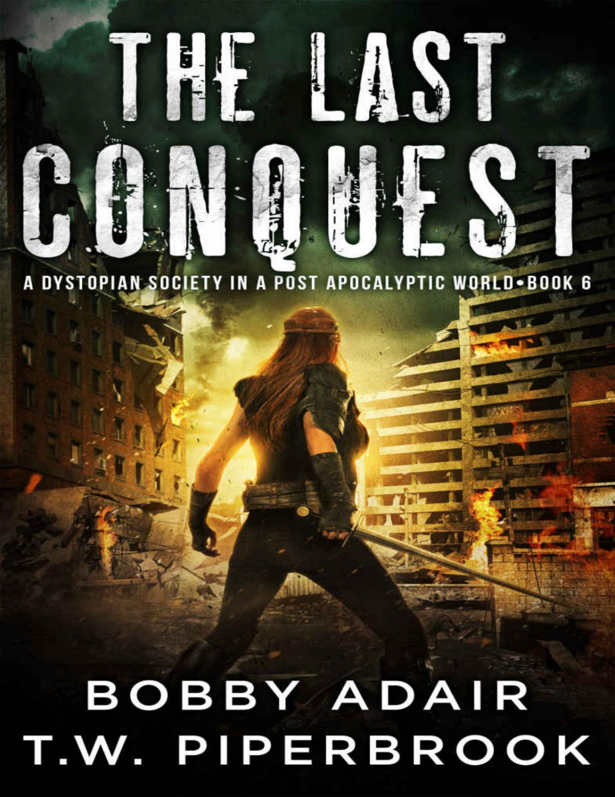 The Last Conquest A Dystopian Society In A Postapocalyptic World The Last Survivors Book 6 Bobby Adair Tw Piperbrook