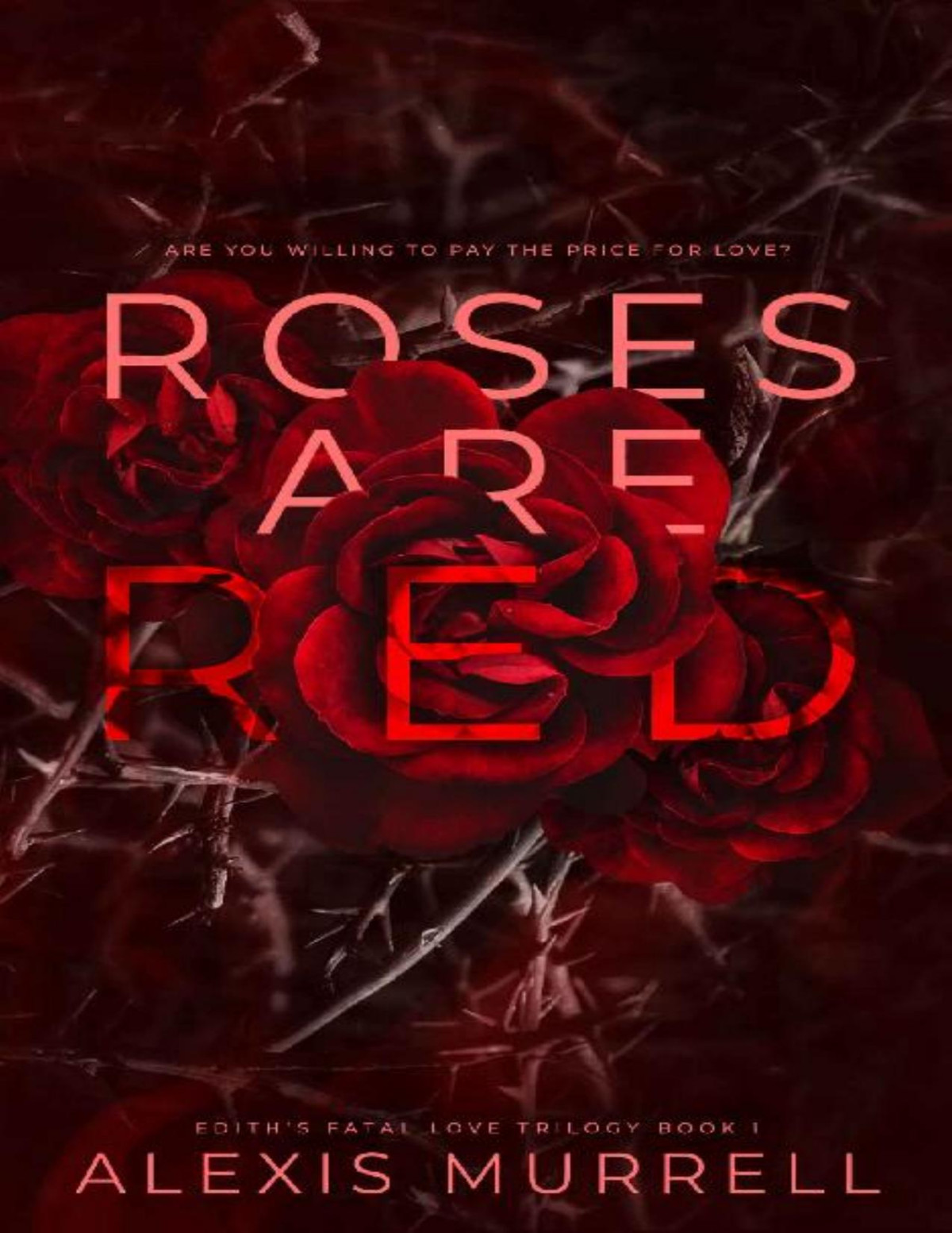 Roses Are Red Ediths Fatal Love Trilogy Book 1 Alexis Murrell